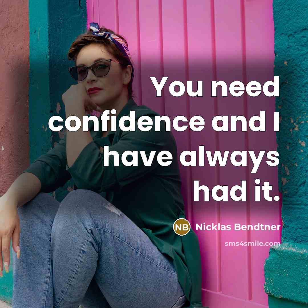 “You need confidence and I have always had it.…” quote by Nicklas Bendtner