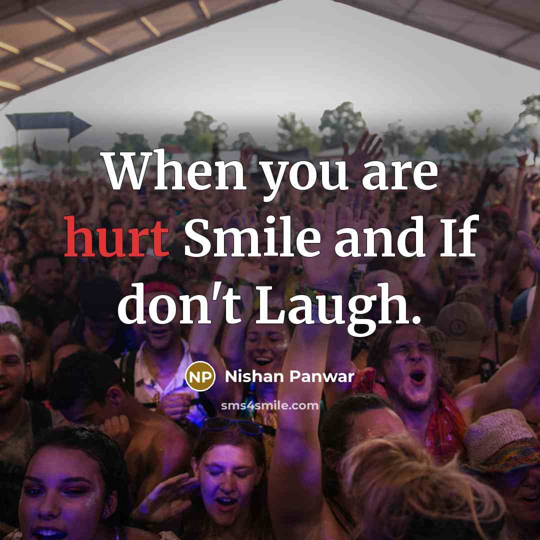 “When you are hurt Smile and If don't Laugh.…” quote by Nishan Panwar