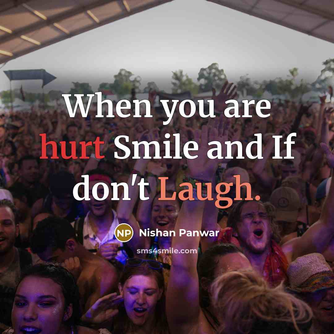 “When you are hurt Smile and If don't Laugh.” quote by Nishan Panwar