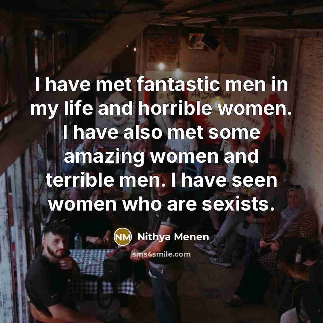 “I have met fantastic men in my life and horrible…” quote by Nithya Menen