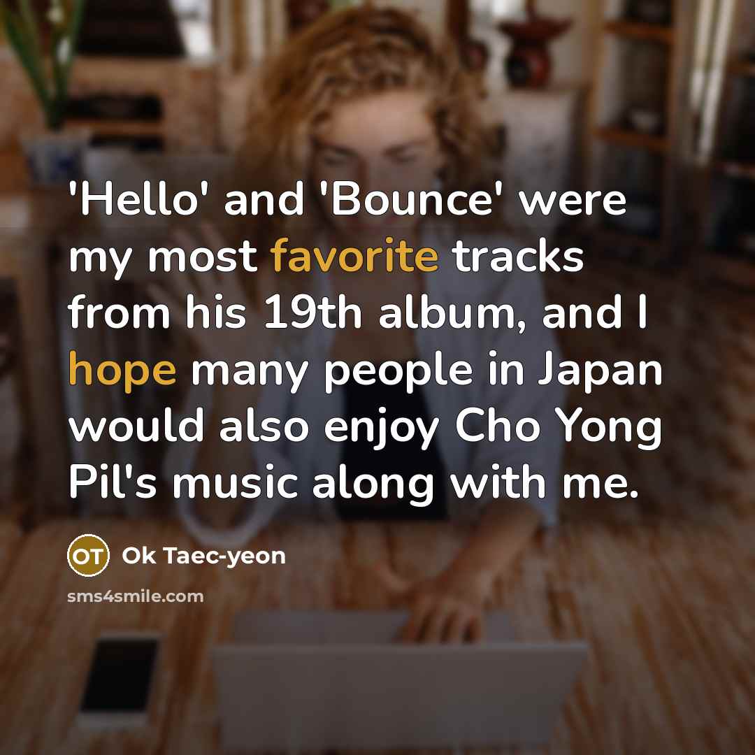 “'Hello' and 'Bounce' were my most favorite tracks from his…” quote by Ok Taec-yeon