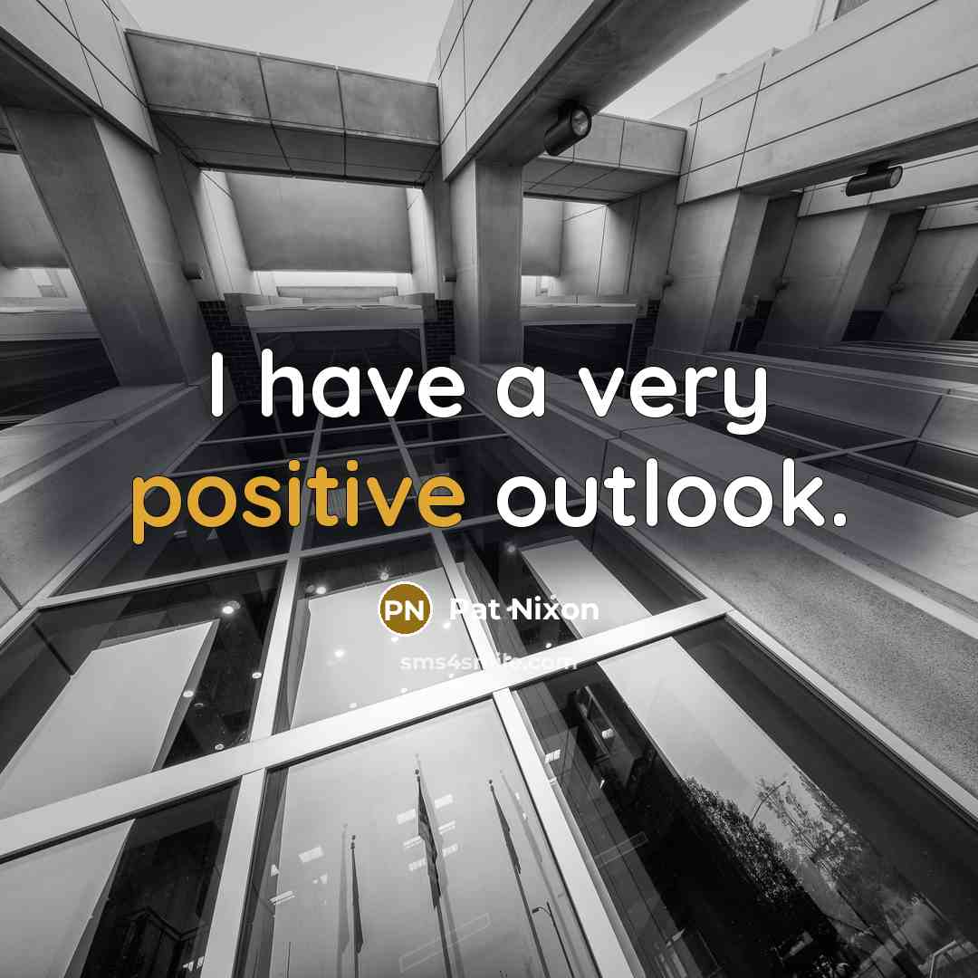 “I have a very positive outlook.…” quote by Pat Nixon
