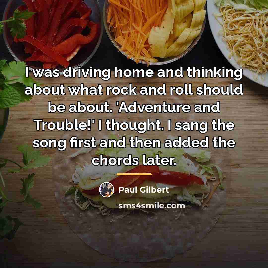 “I was driving home and thinking about what rock and…” quote by Paul Gilbert