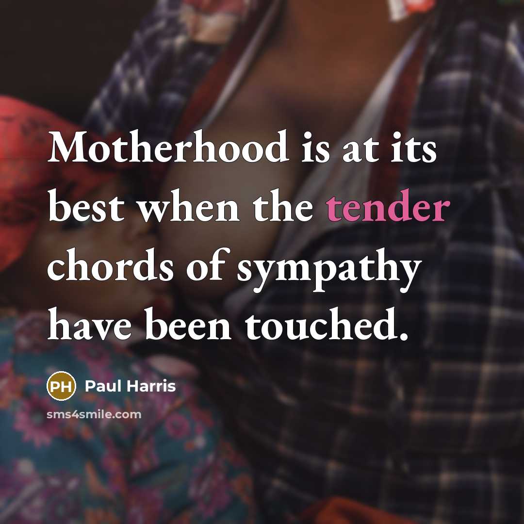 “Motherhood is at its best when the tender chords of…” quote by Paul Harris