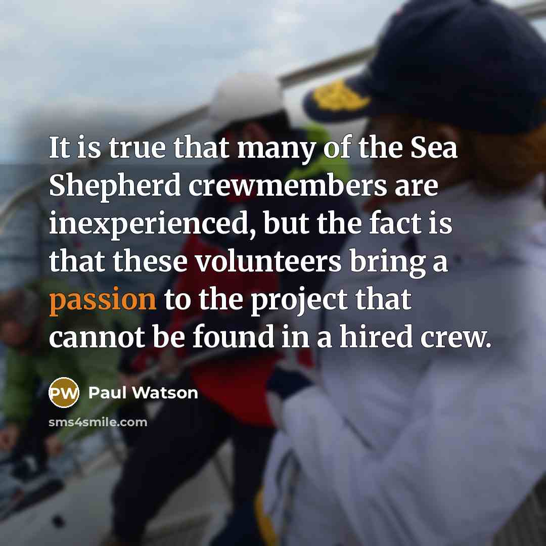 “It is true that many of the Sea Shepherd crewmembers…” quote by Paul Watson