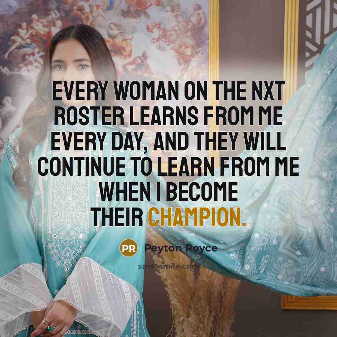 “Every woman on the NXT roster learns from me every…” quote by Peyton Royce