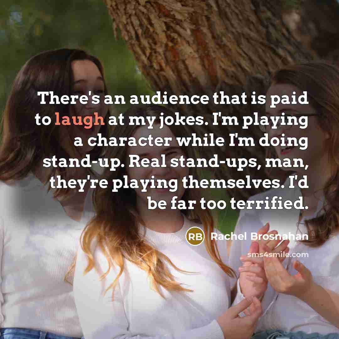 “There's an audience that is paid to laugh at my…” quote by Rachel Brosnahan