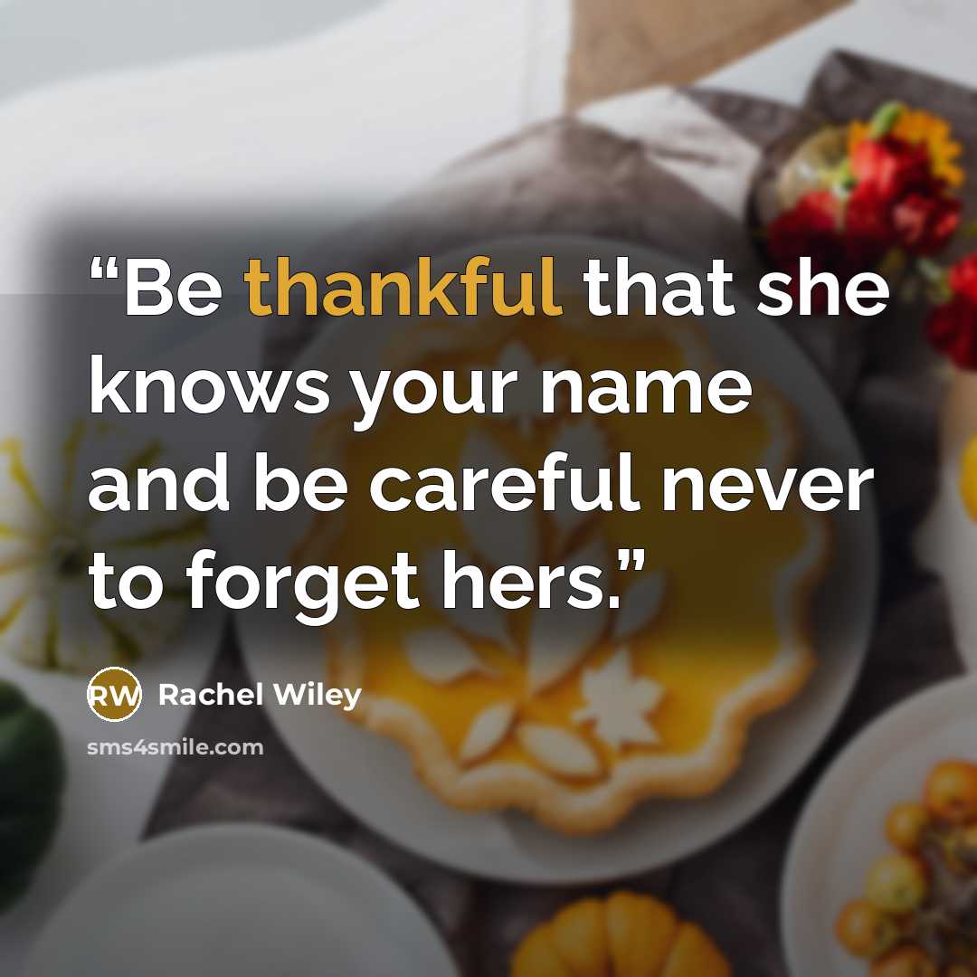 “Be thankful that she knows your name and be careful never to forget hers.” quote by Rachel Wiley