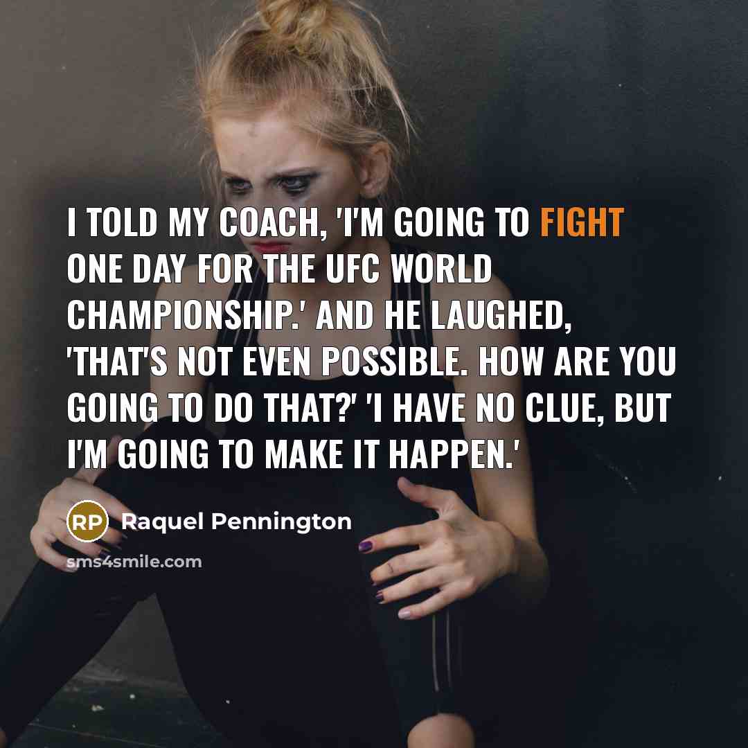 “I told my coach, 'I'm going to fight one day…” quote by Raquel Pennington