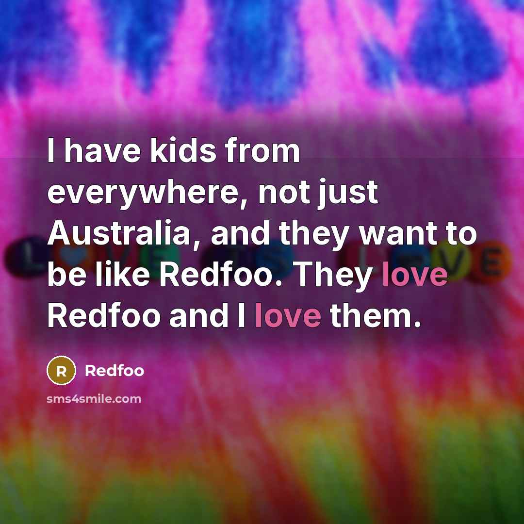 “I have kids from everywhere, not just Australia, and they…” quote by Redfoo