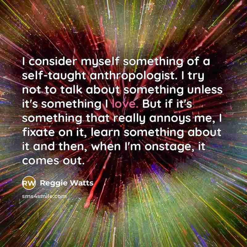 “I consider myself something of a self-taught anthropologist. I try…” quote by Reggie Watts