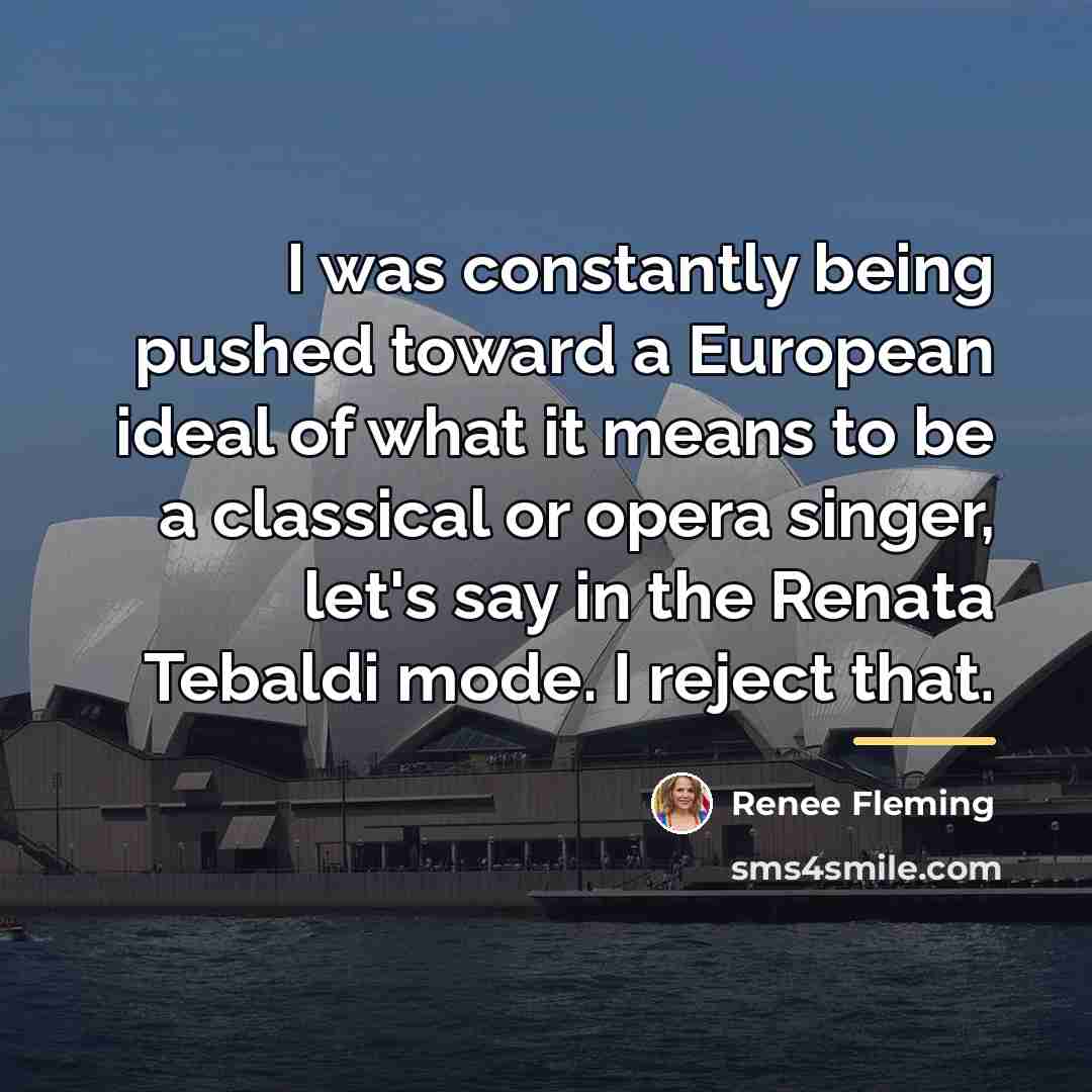 “I was constantly being pushed toward a European ideal of…” quote by Renee Fleming