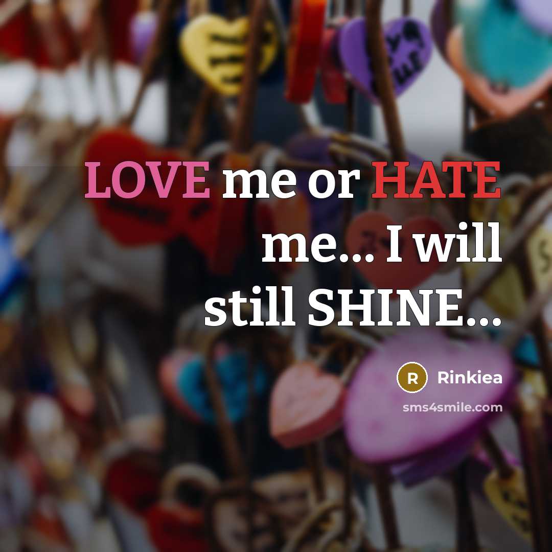 “LOVE me or HATE me.... I will still SHINE......…” quote by Rinkiea
