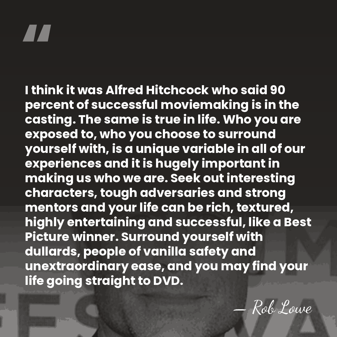 I think it was Alfred Hitchcock who said 90 percent of successful&hellip; - Rob Lowe