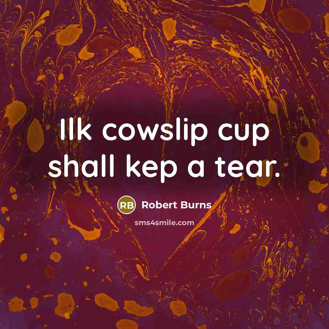 “Ilk cowslip cup shall kep a tear.…” quote by Robert Burns