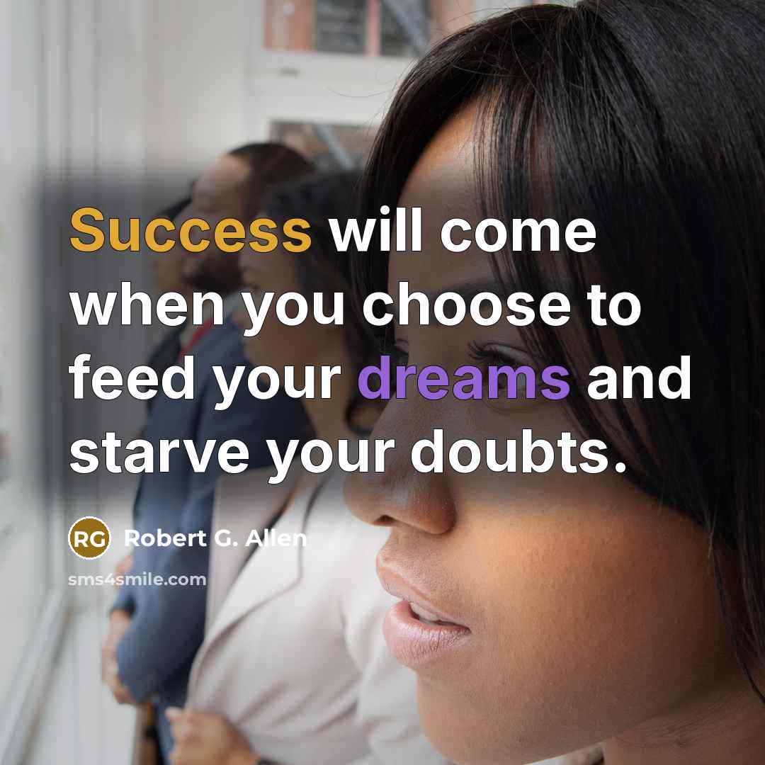 “Success will come when you choose to feed your dreams…” quote by Robert G. Allen