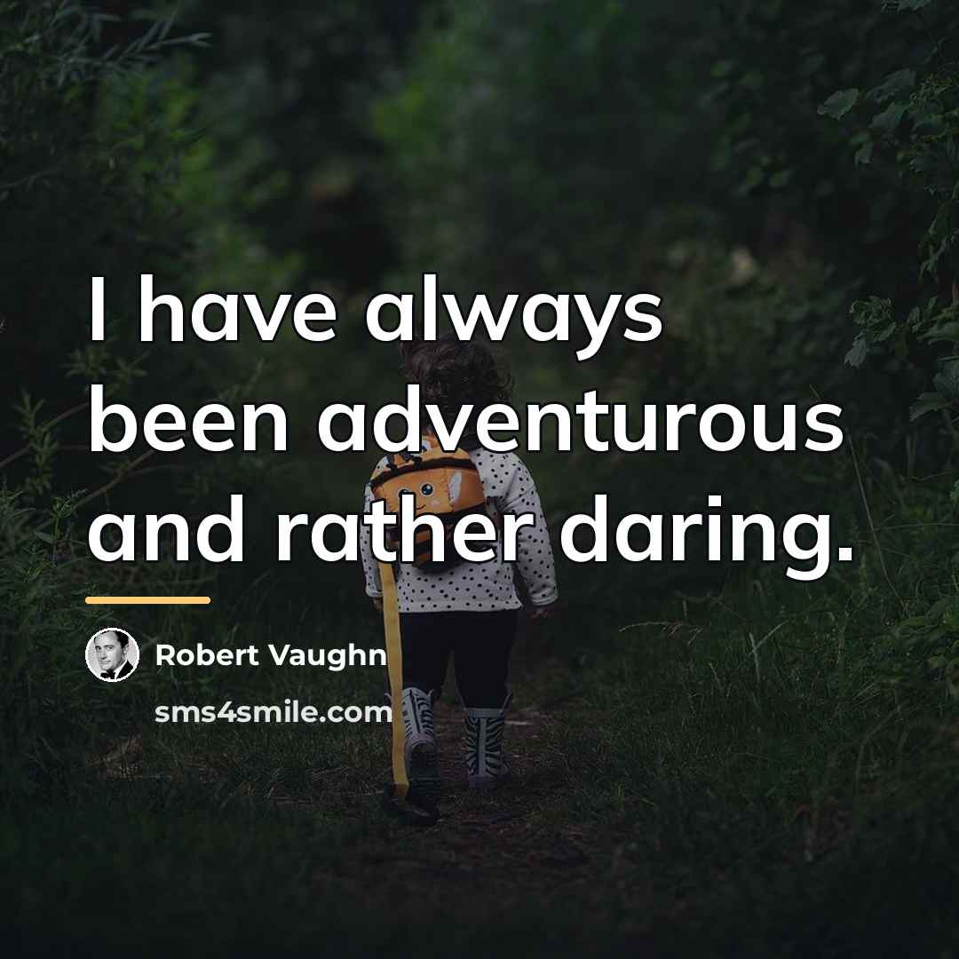 “I have always been adventurous and rather daring.…” quote by Robert Vaughn