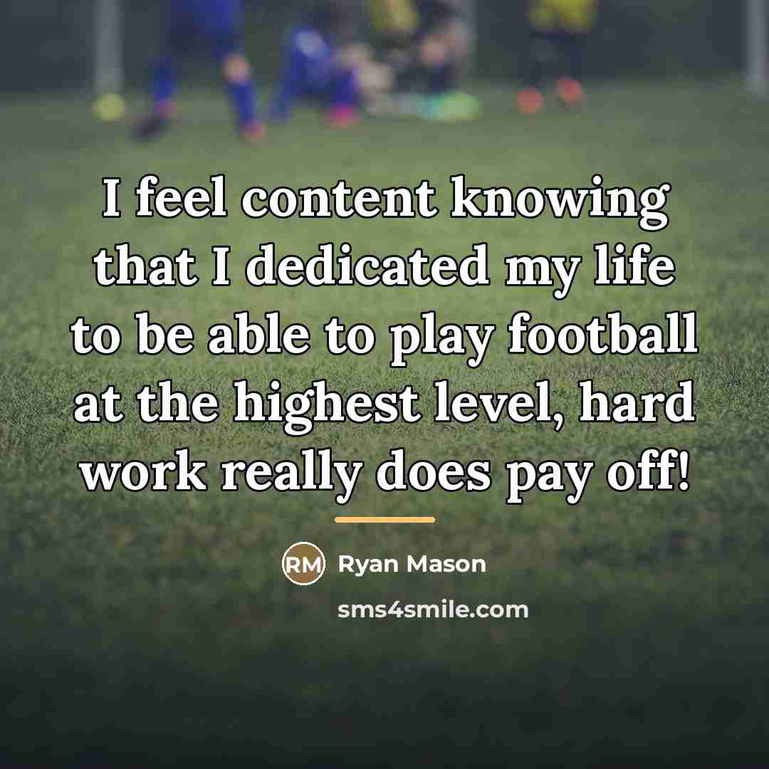 “I feel content knowing that I dedicated my life to…” quote by Ryan Mason