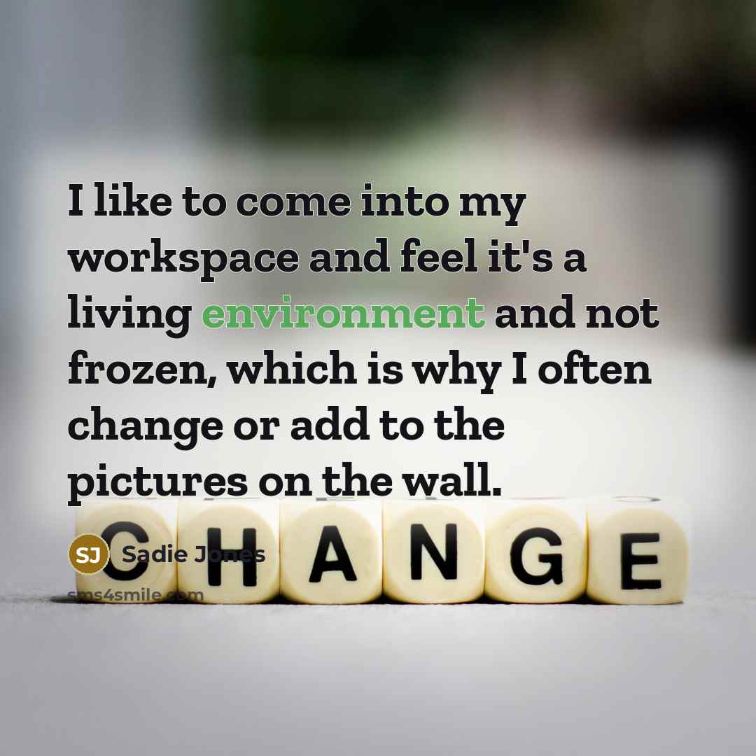 “I like to come into my workspace and feel it's…” quote by Sadie Jones