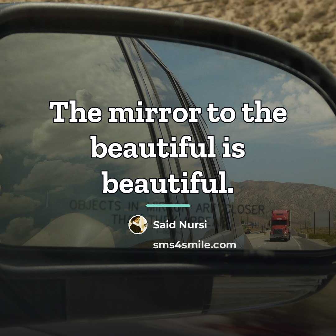 “The mirror to the beautiful is beautiful.…” quote by Said Nursi