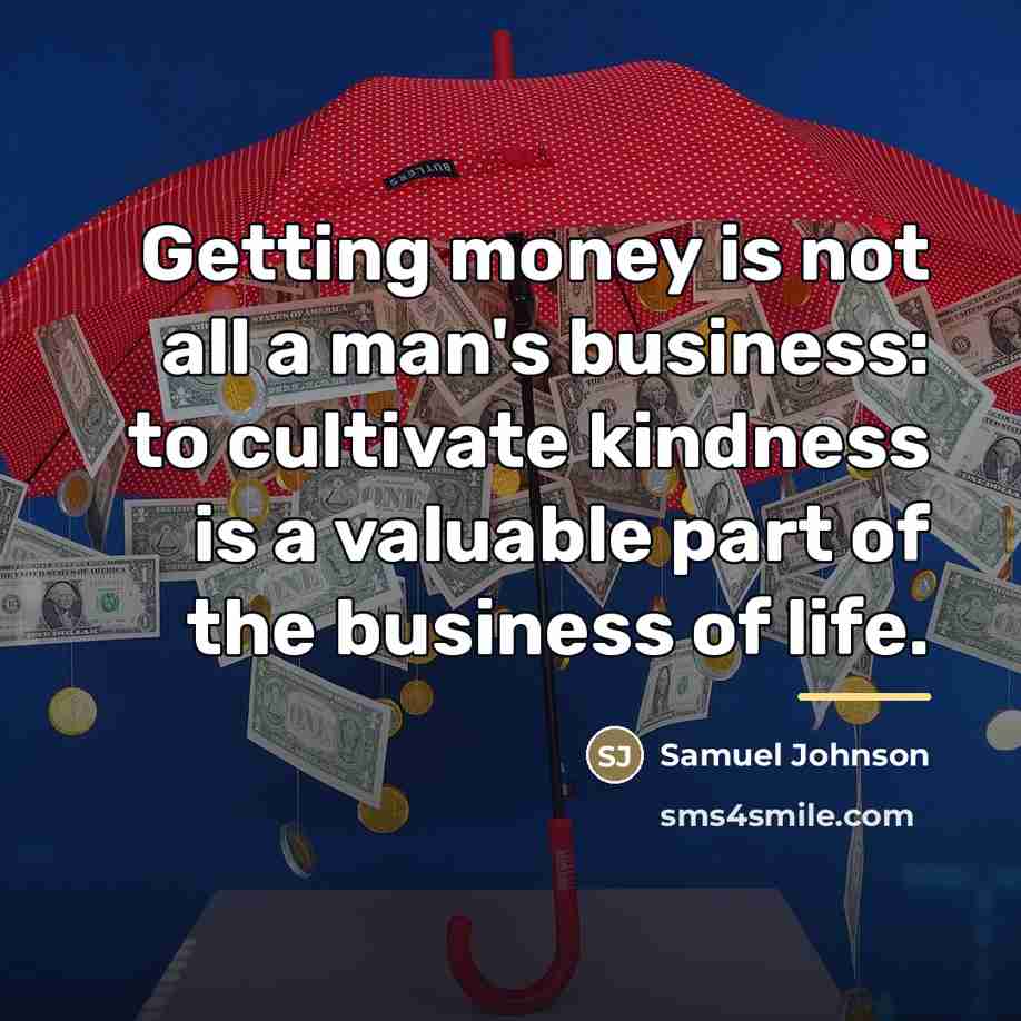 “Getting money is not all a man's business: to cultivate…” quote by Samuel Johnson