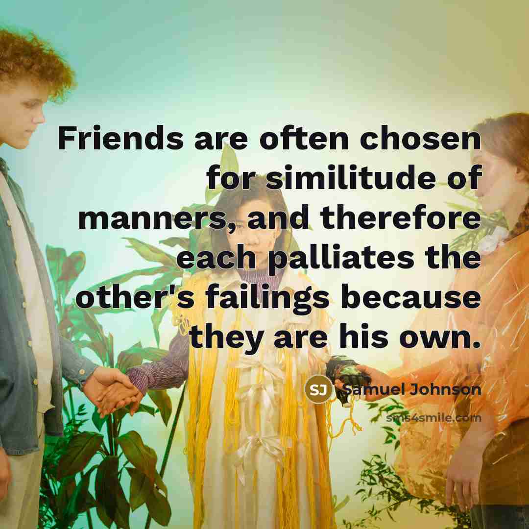 “Friends are often chosen for similitude of manners, and therefore…” quote by Samuel Johnson