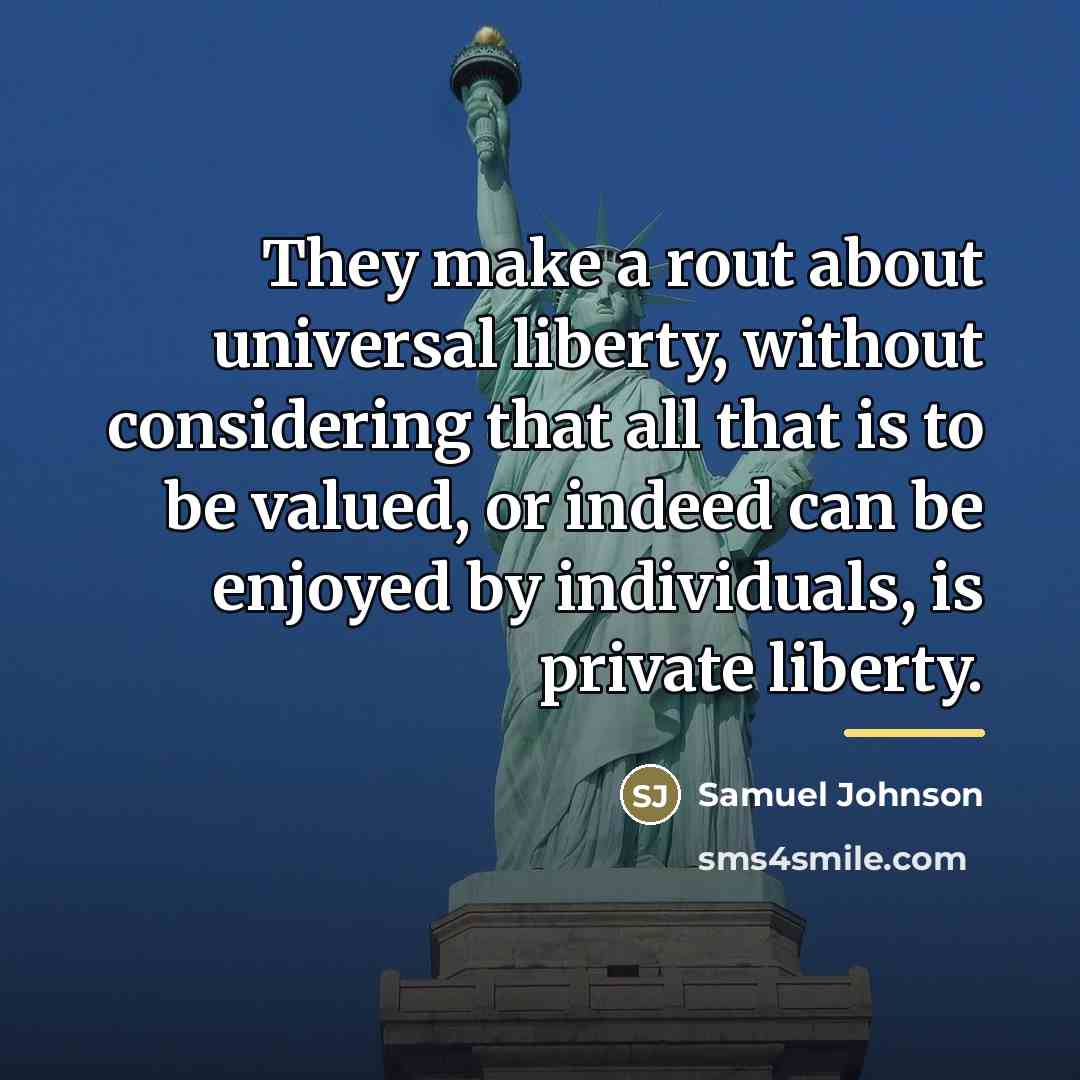“They make a rout about universal liberty, without considering that…” quote by Samuel Johnson