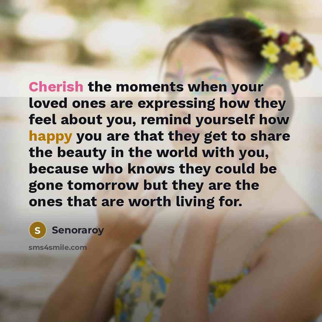 “Cherish the moments when your loved ones are expressing how…” quote by Senoraroy