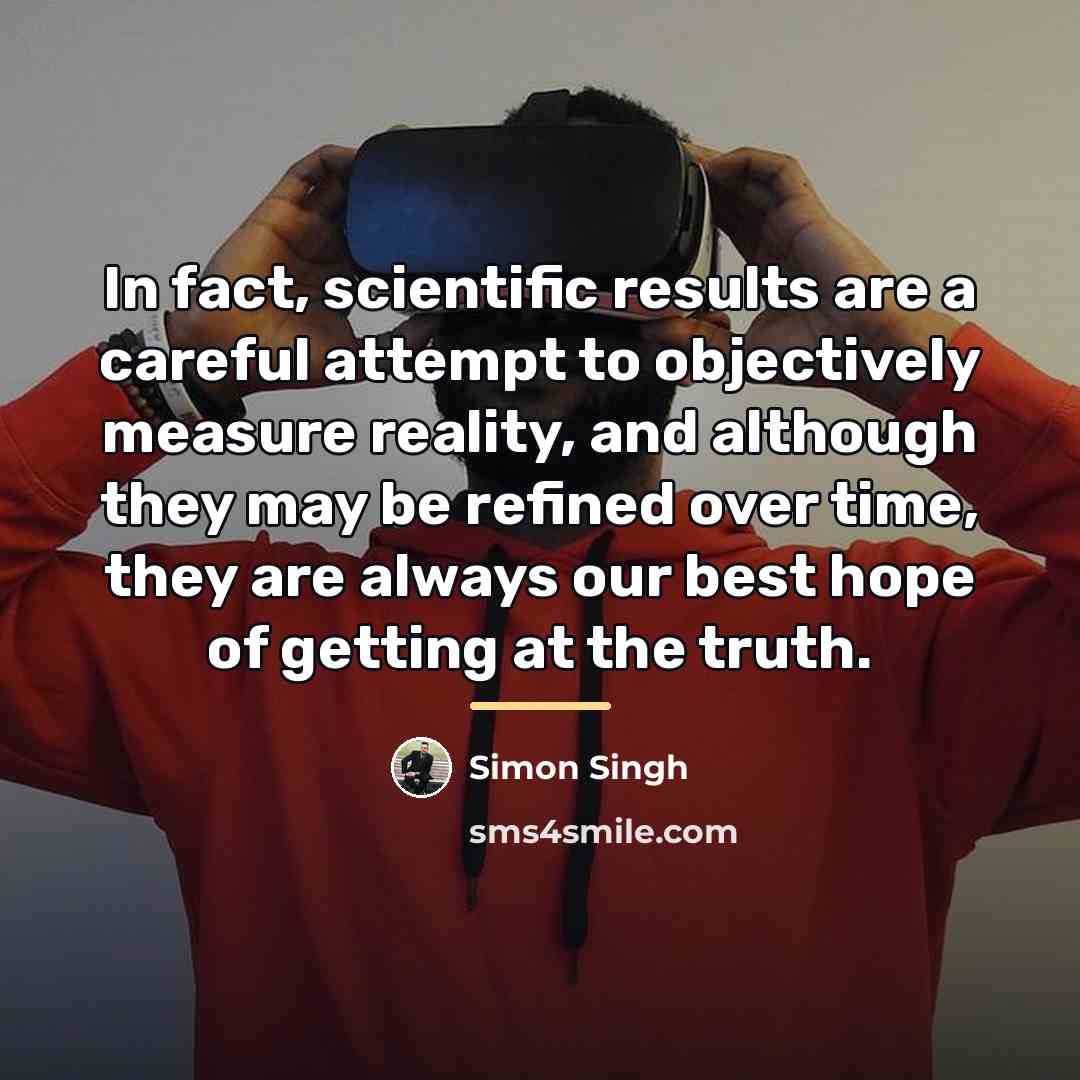 “In fact, scientific results are a careful attempt to objectively…” quote by Simon Singh