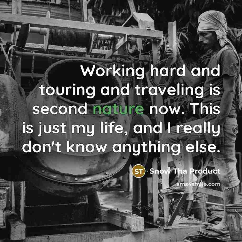 “Working hard and touring and traveling is second nature now.…” quote by Snow Tha Product