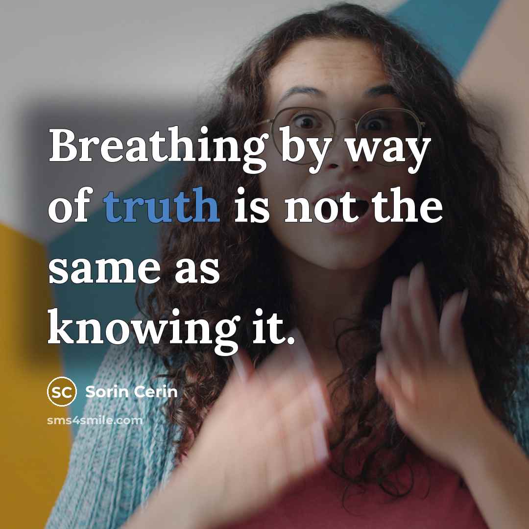 “Breathing by way of truth is not the same as…” quote by Sorin Cerin