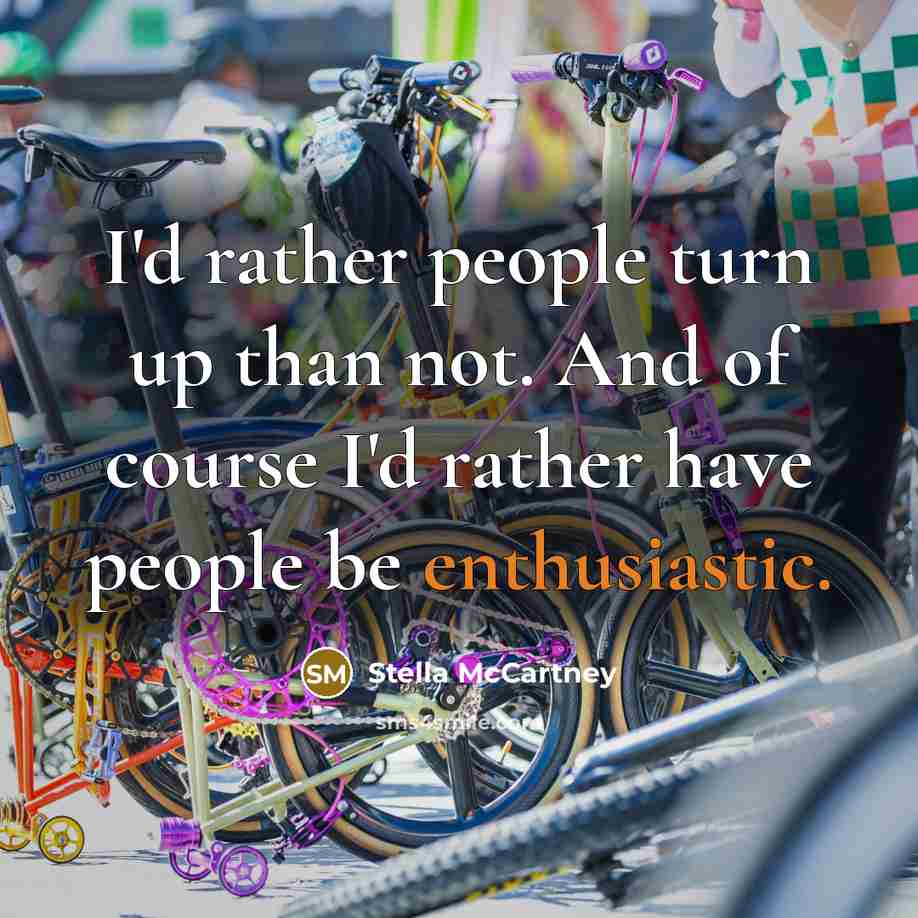“I'd rather people turn up than not. And of course…” quote by Stella McCartney