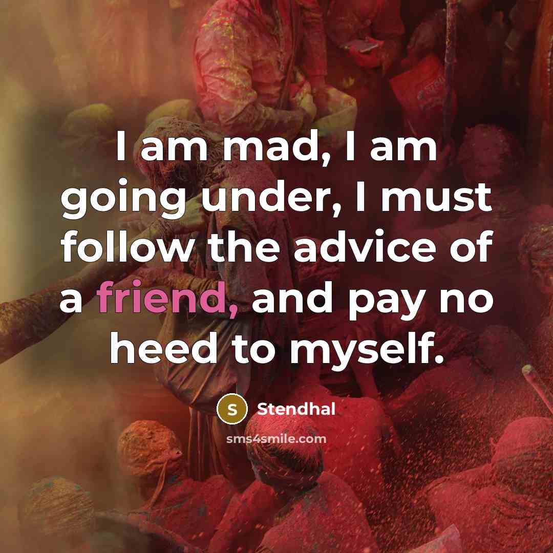“I am mad, I am going under, I must follow…” quote by Stendhal