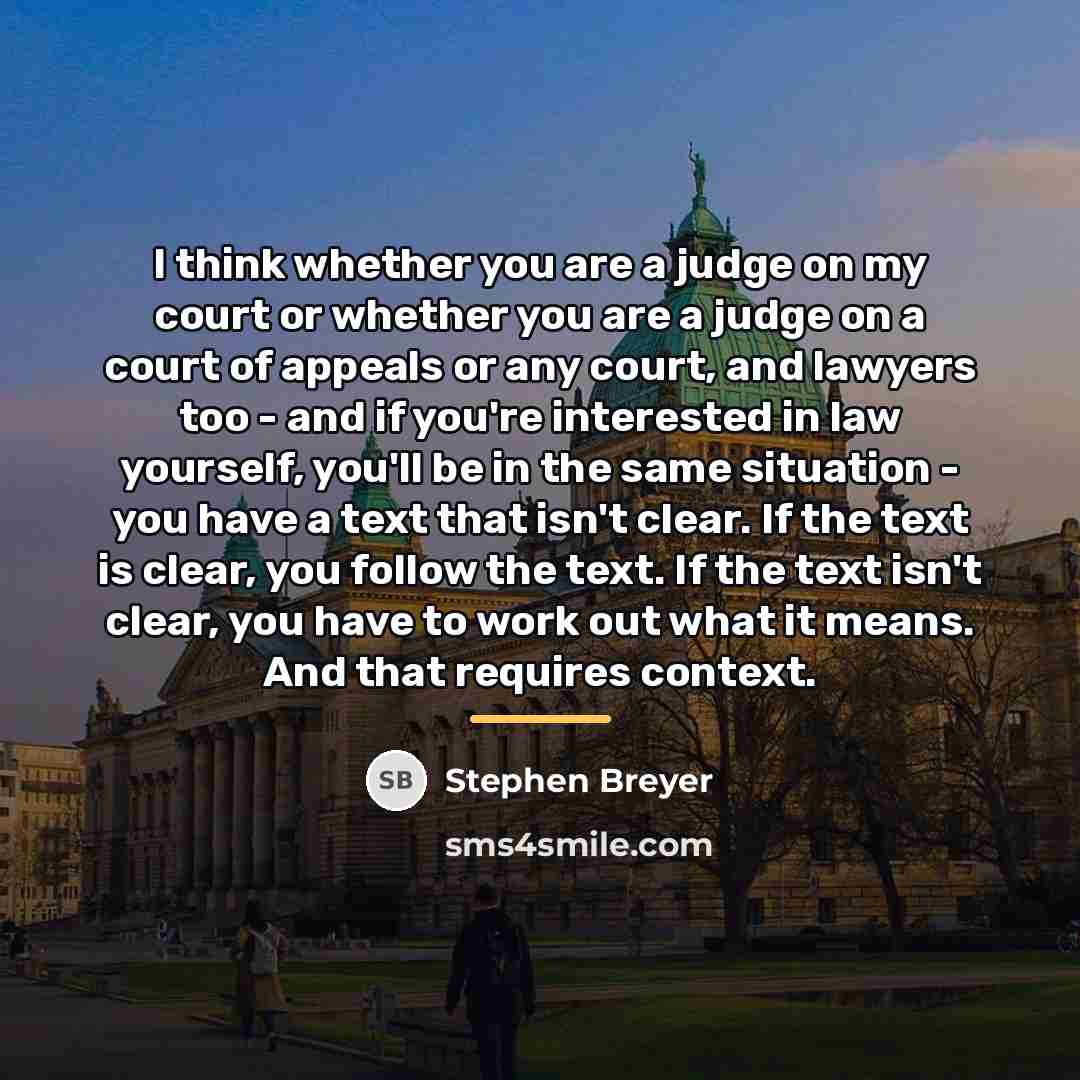 “I think whether you are a judge on my court…” quote by Stephen Breyer