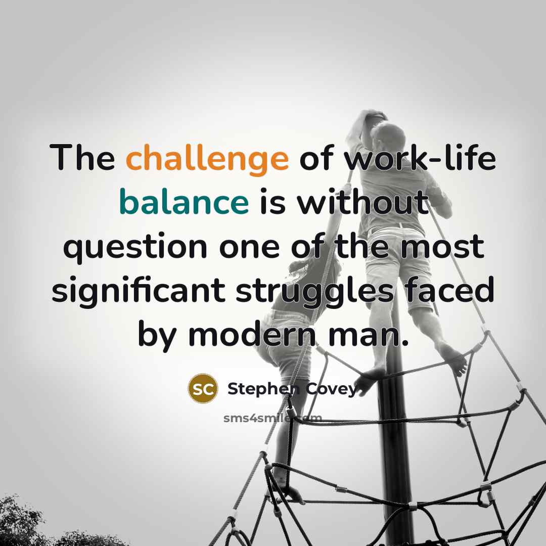 “The challenge of work-life balance is without question one of…” quote by Stephen Covey