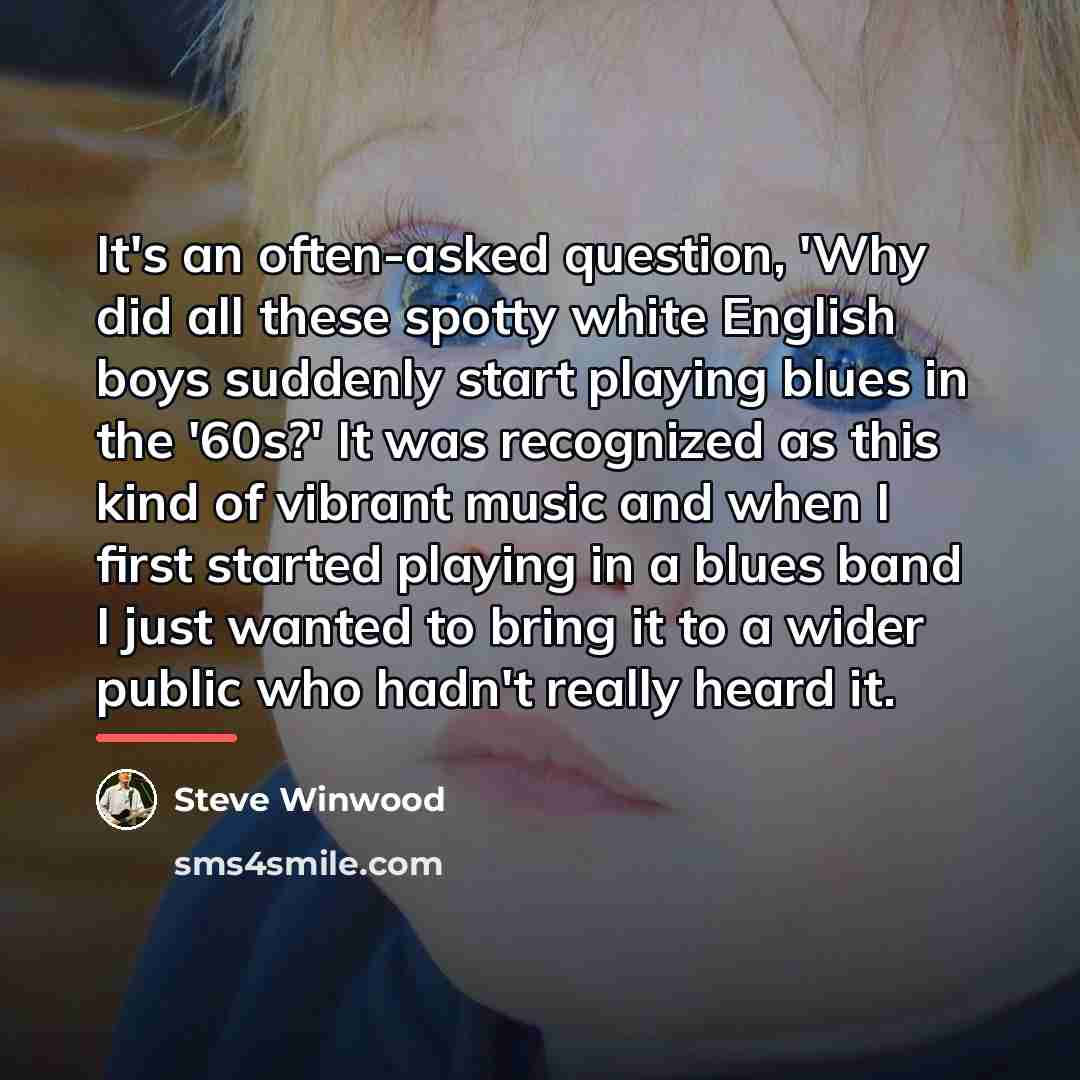 “It's an often-asked question, 'Why did all these spotty white…” quote by Steve Winwood