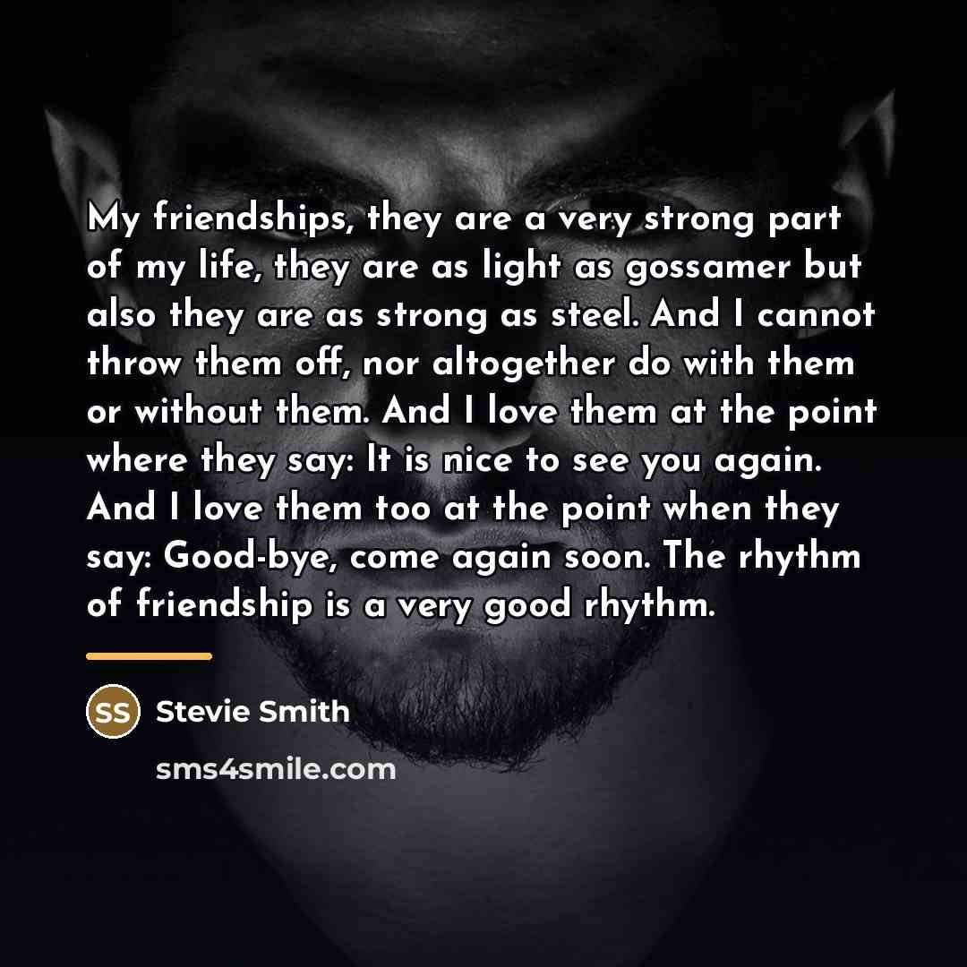 “My friendships, they are a very strong part of my…” quote by Stevie Smith
