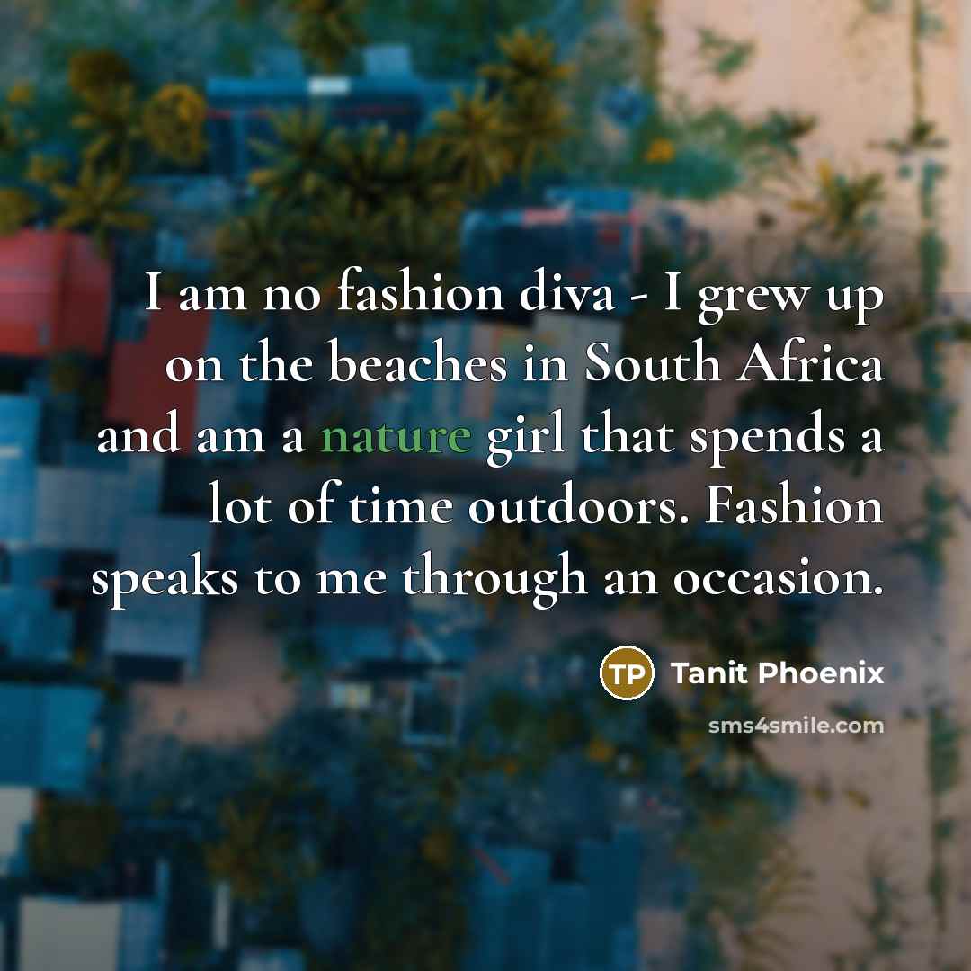 “I am no fashion diva - I grew up on…” quote by Tanit Phoenix