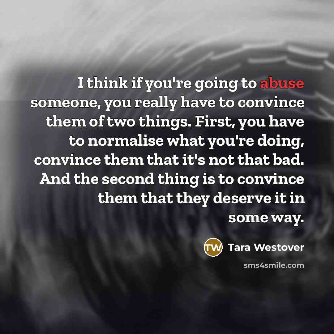 “I think if you're going to abuse someone, you really…” quote by Tara Westover