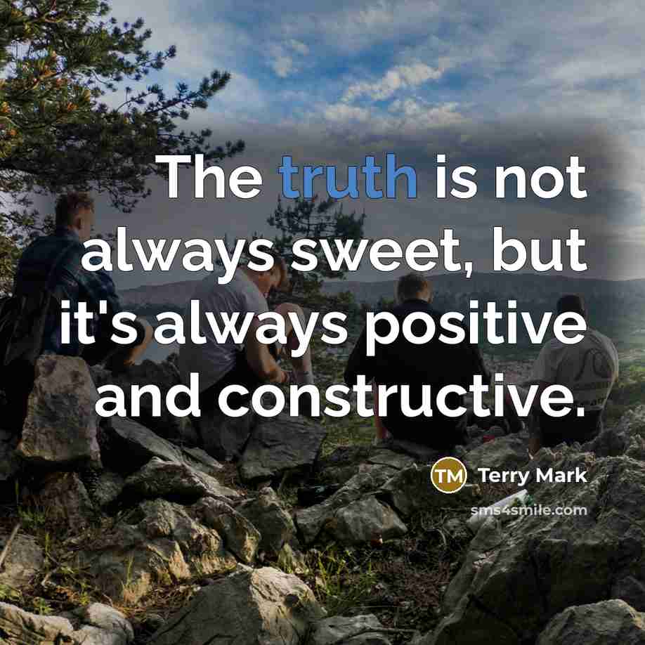 “The truth is not always sweet, but it's always positive…” quote by Terry Mark