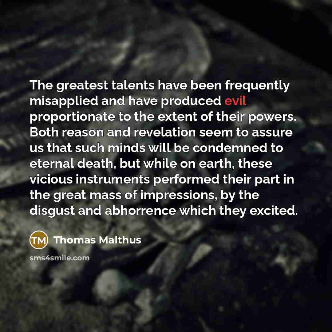 “The greatest talents have been frequently misapplied and have produced…” quote by Thomas Malthus
