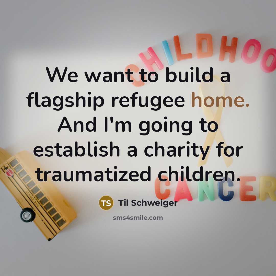 “We want to build a flagship refugee home. And I'm…” quote by Til Schweiger