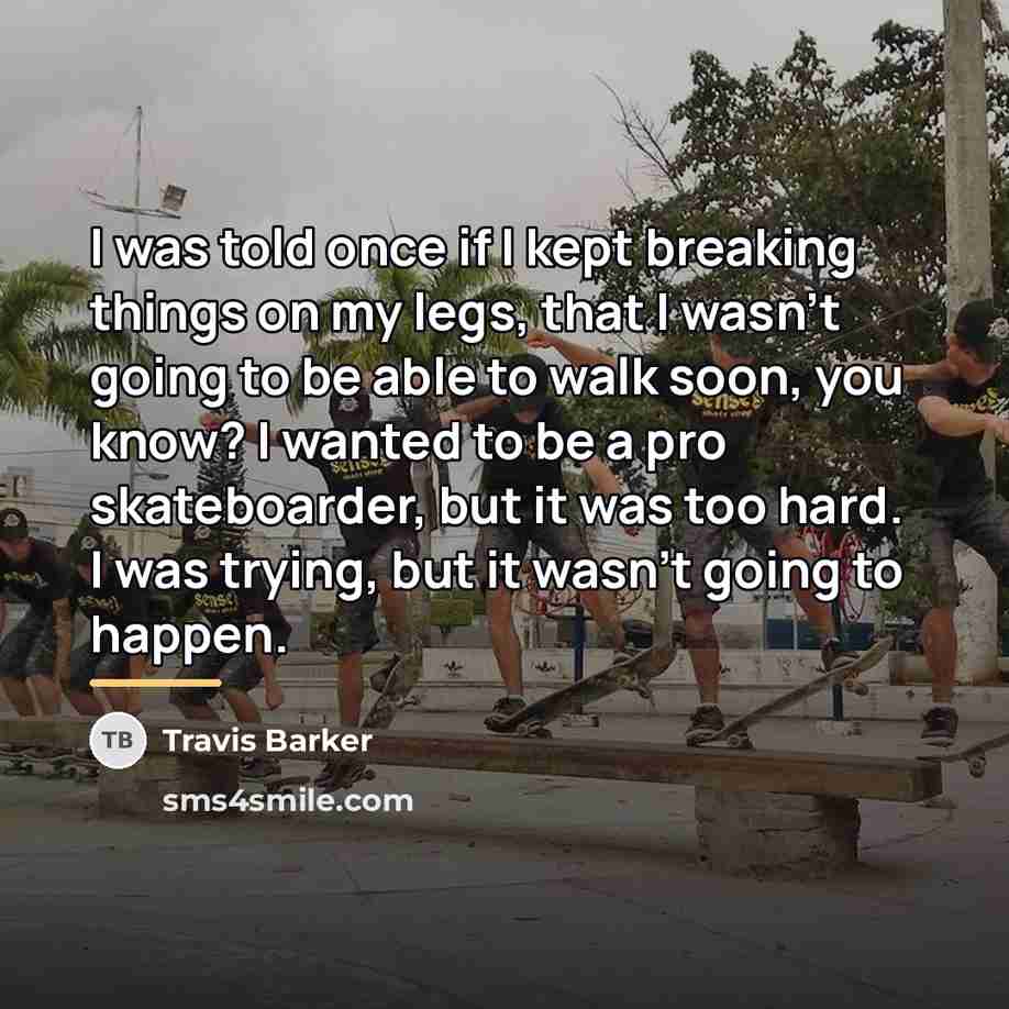 “I was told once if I kept breaking things on…” quote by Travis Barker