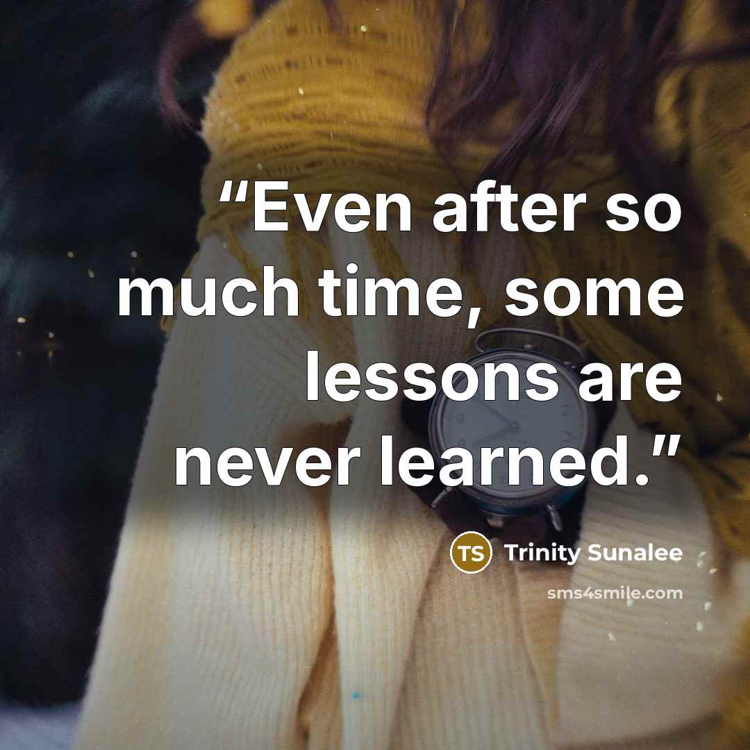 “Even after so much time, some lessons are never learned.” quote by Trinity Sunalee