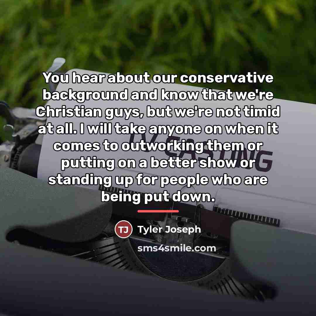 “You hear about our conservative background and know that we're…” quote by Tyler Joseph