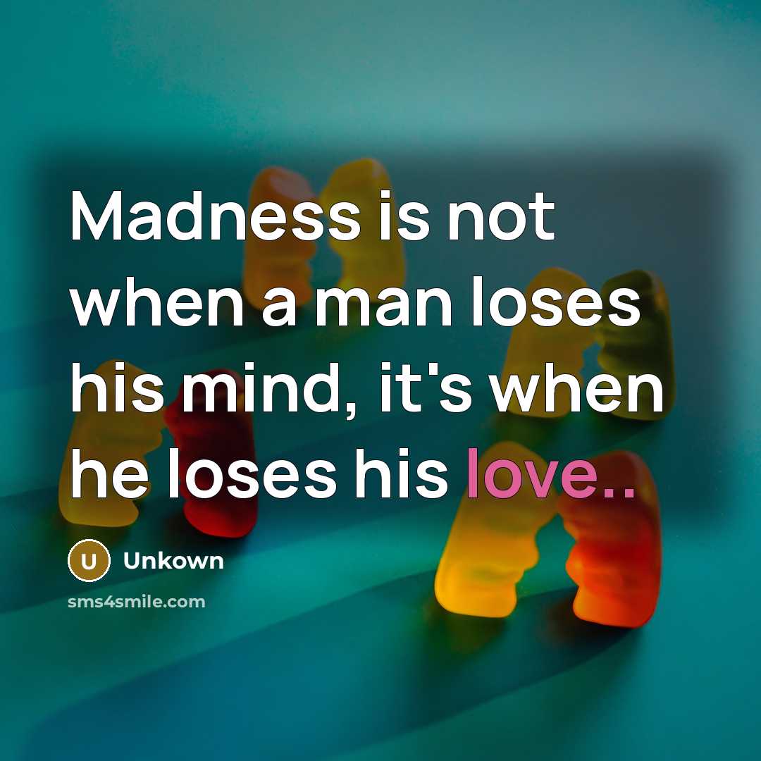 “Madness is not when a man loses his mind, it's…” quote by Unkown
