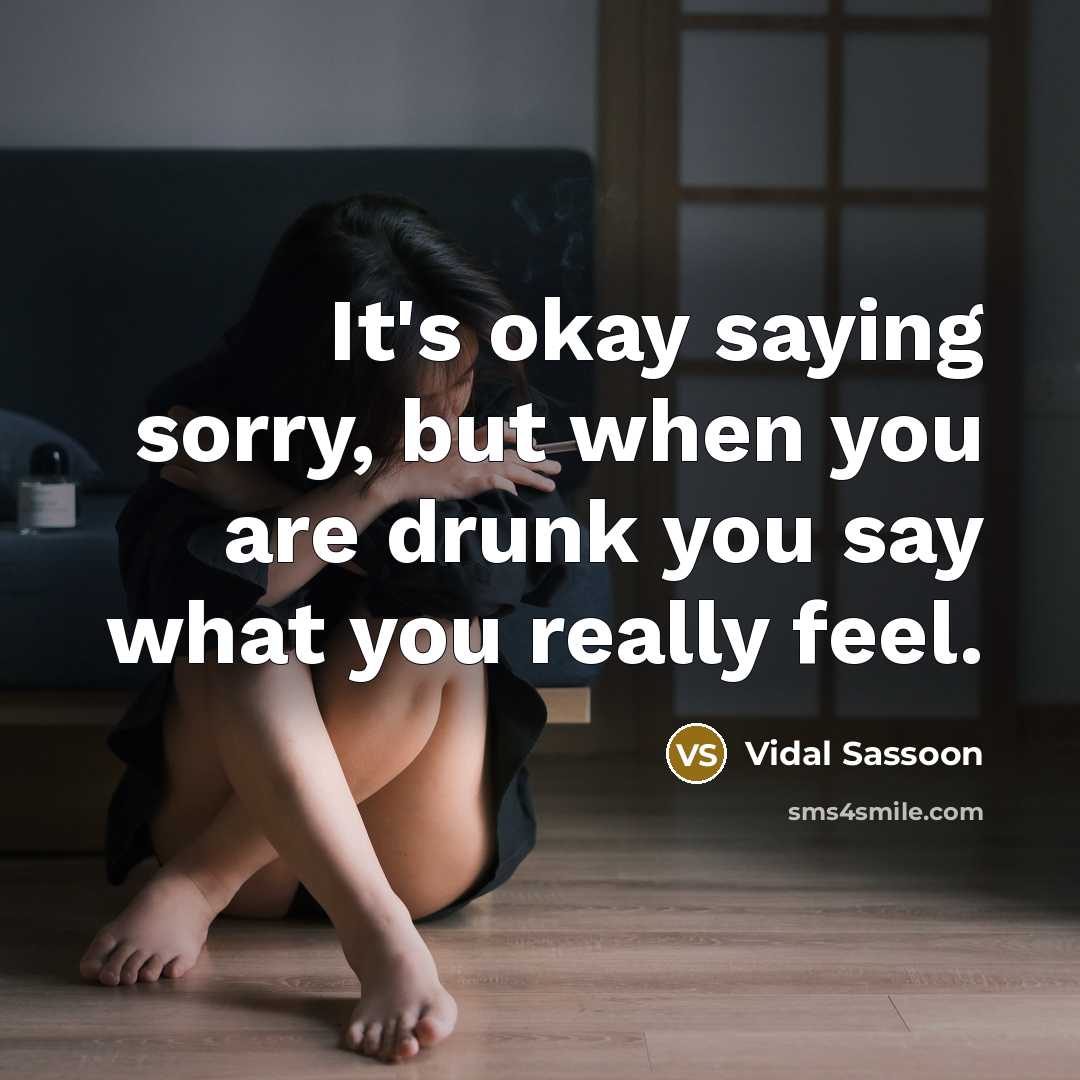 “It's okay saying sorry, but when you are drunk you…” quote by Vidal Sassoon