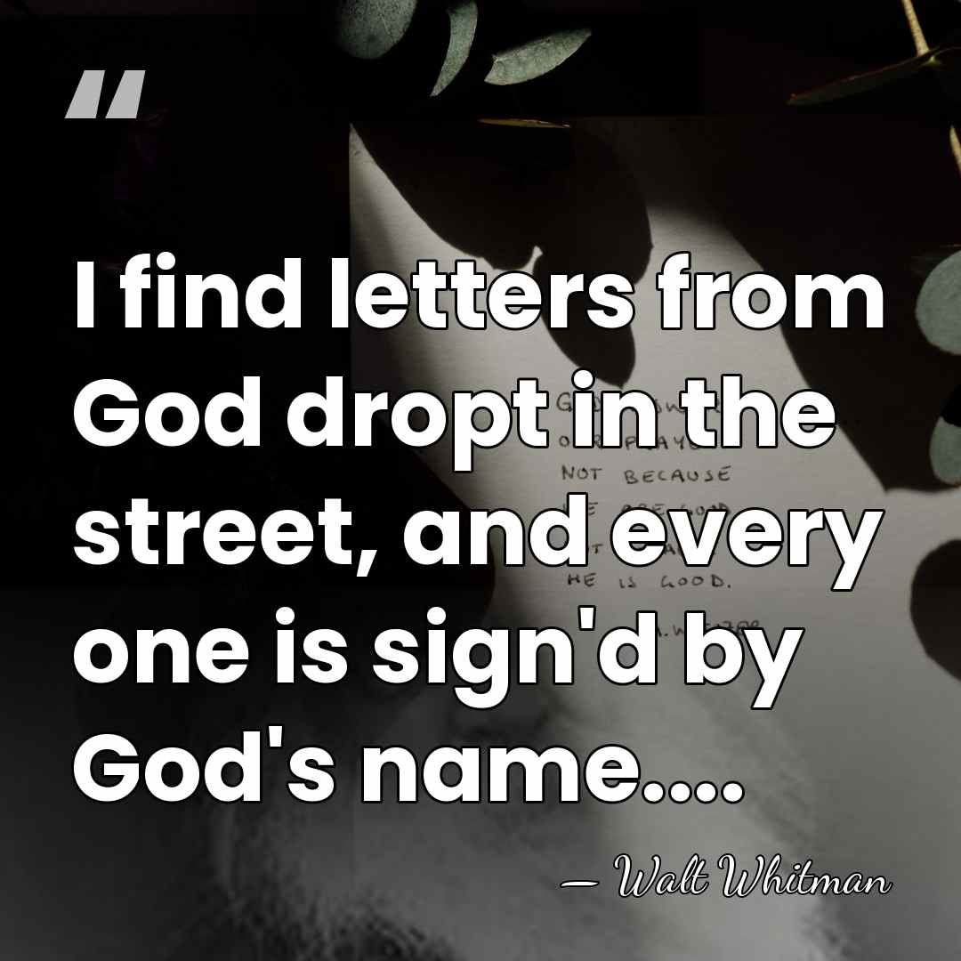 I find letters from God dropt in the street, and every one&hellip; - Walt Whitman