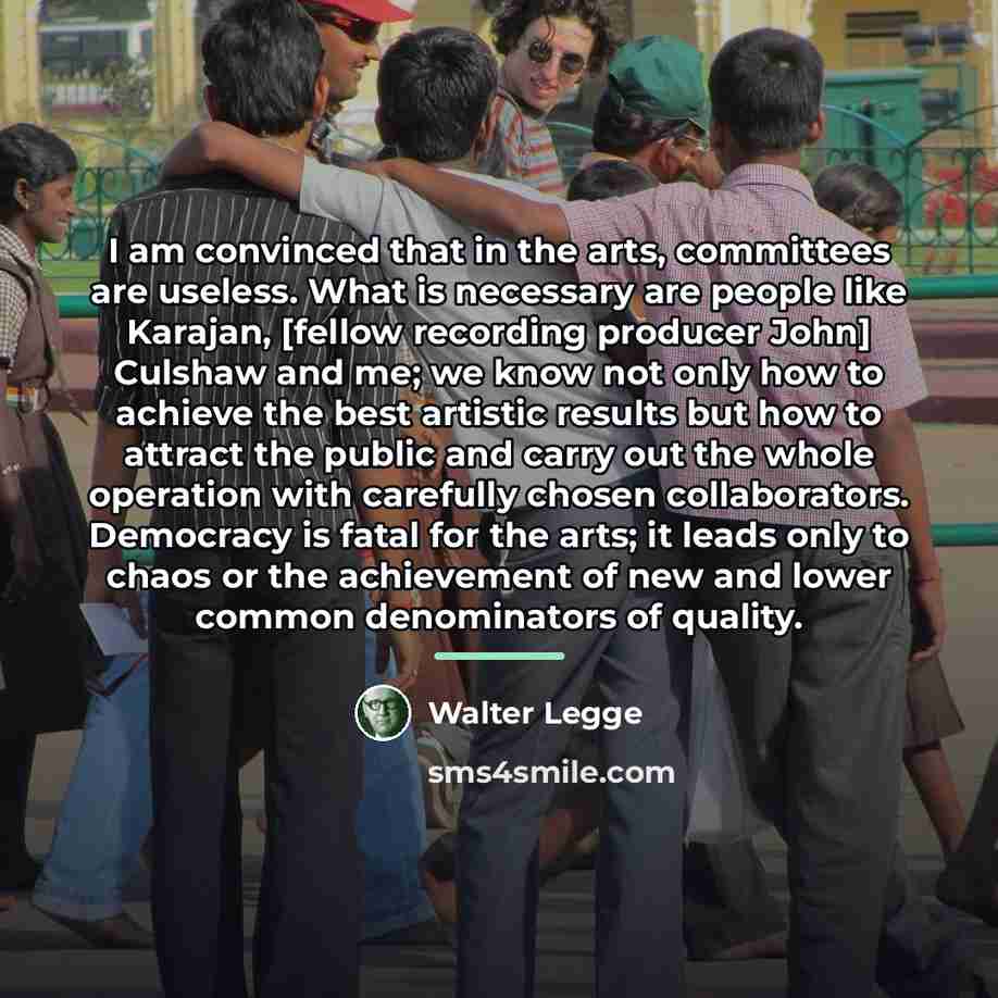 “I am convinced that in the arts, committees are useless.…” quote by Walter Legge
