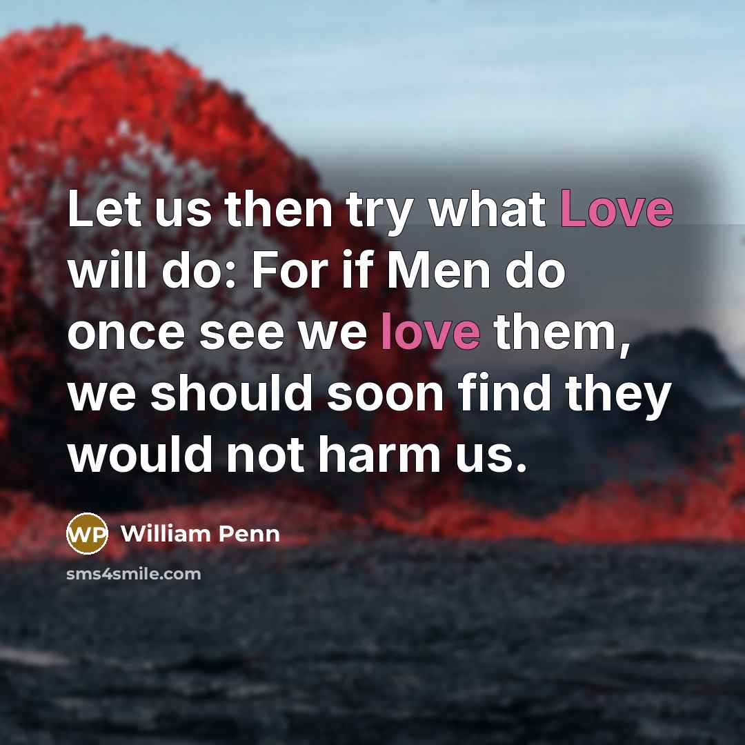 “Let us then try what Love will do: For if…” quote by William Penn